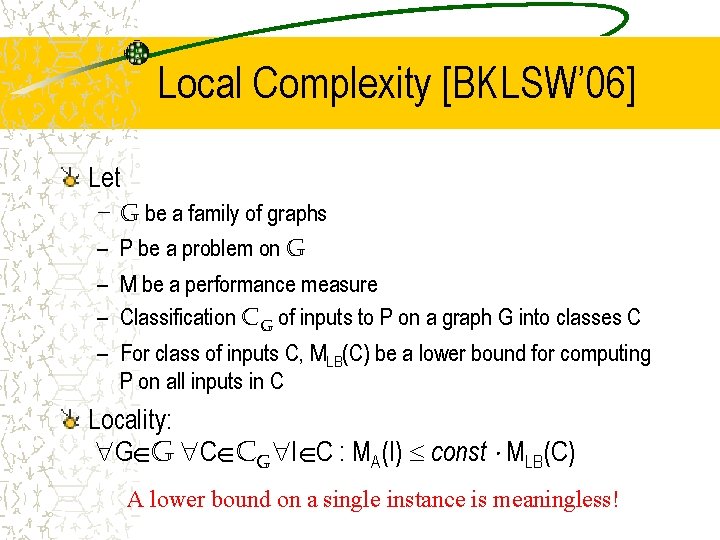 Local Complexity [BKLSW’ 06] Let – – – G be a family of graphs
