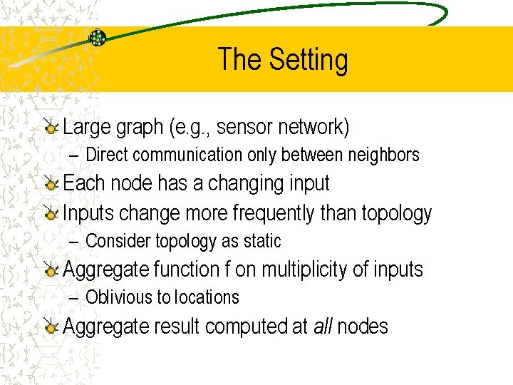 The Setting Large graph (e. g. , sensor network) – Direct communication only between