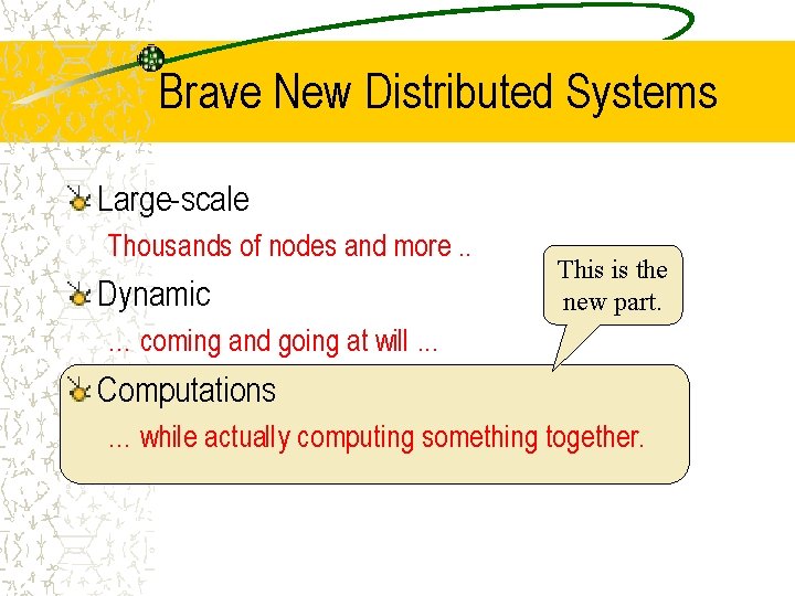 Brave New Distributed Systems Large-scale Thousands of nodes and more. . Dynamic This is