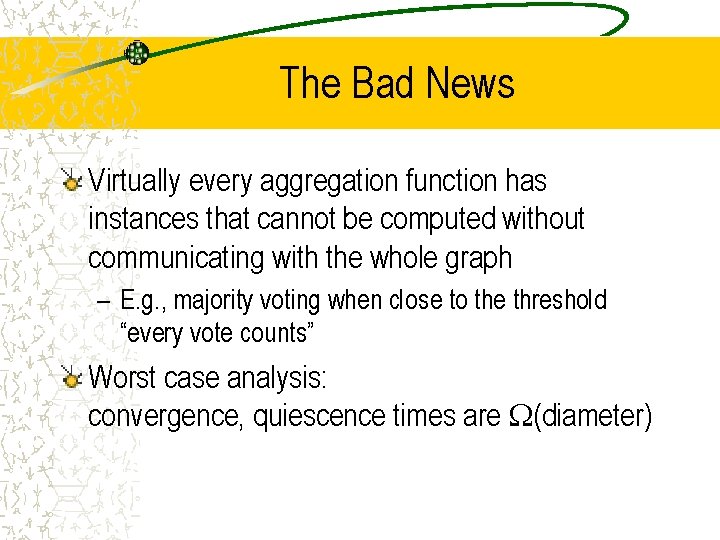 The Bad News Virtually every aggregation function has instances that cannot be computed without