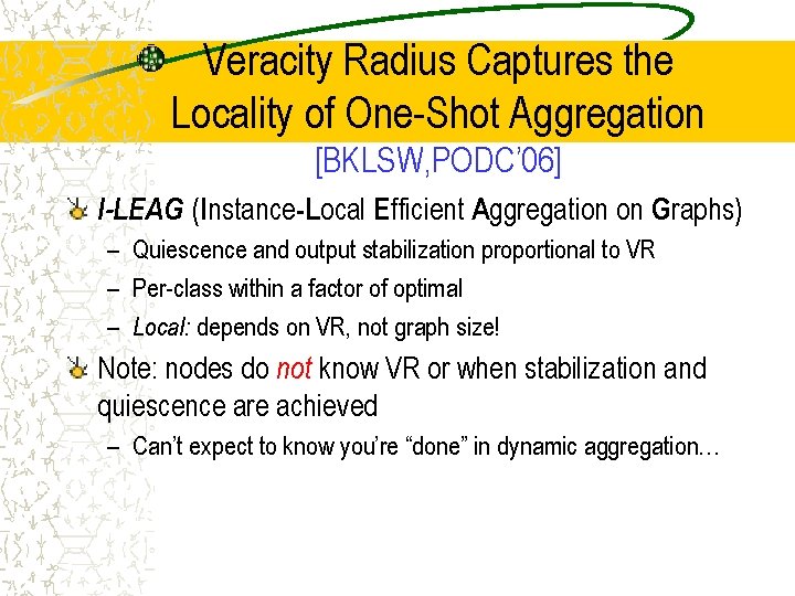 Veracity Radius Captures the Locality of One-Shot Aggregation [BKLSW, PODC’ 06] I-LEAG (Instance-Local Efficient