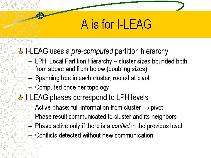 A is for I-LEAG uses a pre-computed partition hierarchy – LPH: Local Partition Hierarchy