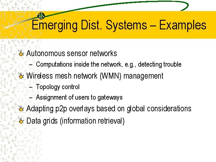 Emerging Dist. Systems – Examples Autonomous sensor networks – Computations inside the network, e.