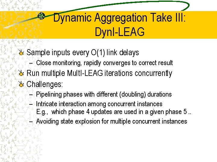 Dynamic Aggregation Take III: Dyn. I-LEAG Sample inputs every O(1) link delays – Close