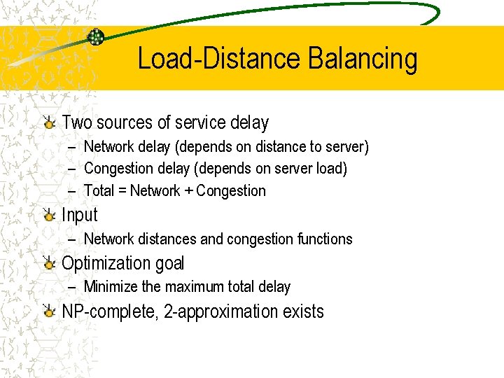 Load-Distance Balancing Two sources of service delay – Network delay (depends on distance to