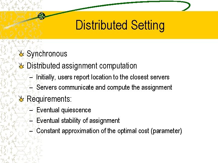 Distributed Setting Synchronous Distributed assignment computation – Initially, users report location to the closest