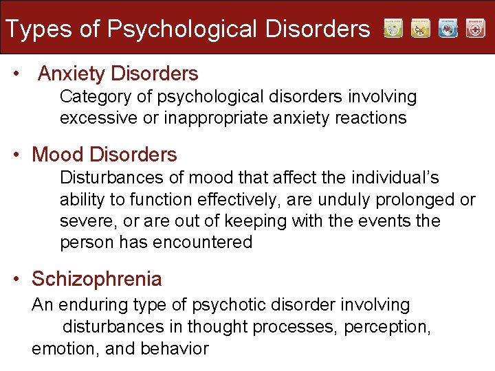 Types of Psychological Disorders • Anxiety Disorders Category of psychological disorders involving excessive or