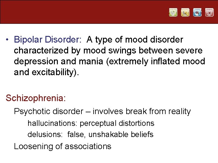  • Bipolar Disorder: A type of mood disorder characterized by mood swings between