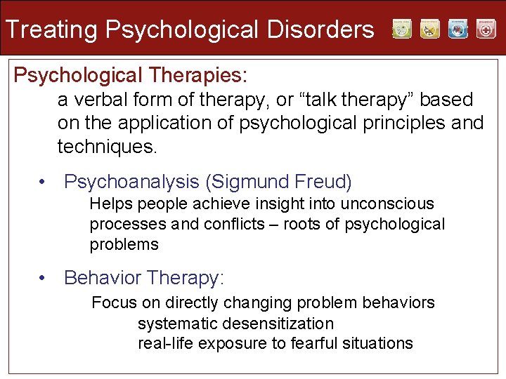 Treating Psychological Disorders Psychological Therapies: a verbal form of therapy, or “talk therapy” based