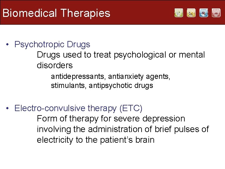 Biomedical Therapies • Psychotropic Drugs used to treat psychological or mental disorders antidepressants, antianxiety