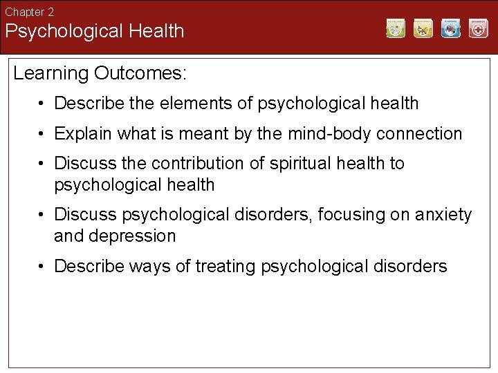 Chapter 2 Psychological Health Learning Outcomes: • Describe the elements of psychological health •