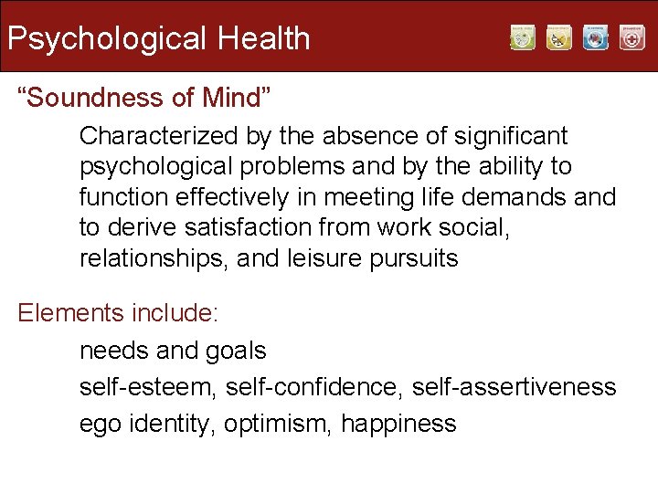 Psychological Health “Soundness of Mind” Characterized by the absence of significant psychological problems and