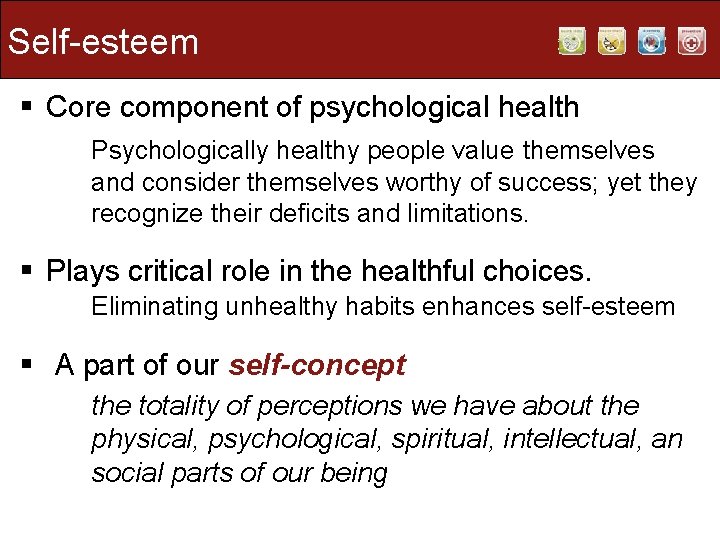 Self-esteem § Core component of psychological health Psychologically healthy people value themselves and consider Self-esteem § Core component of psychological health Psychologically healthy people value themselves and consider