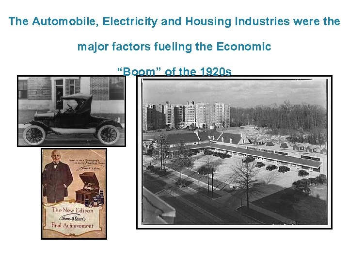 The Automobile, Electricity and Housing Industries were the major factors fueling the Economic “Boom”