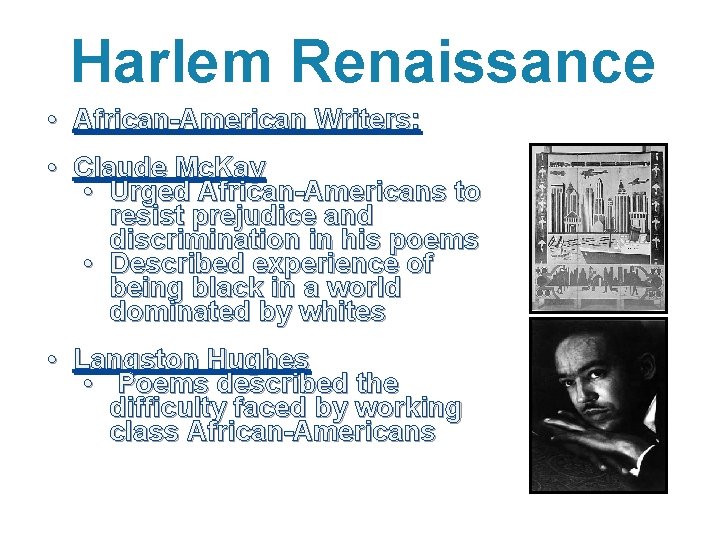 Harlem Renaissance • African-American Writers: • Claude Mc. Kay • Urged African-Americans to resist