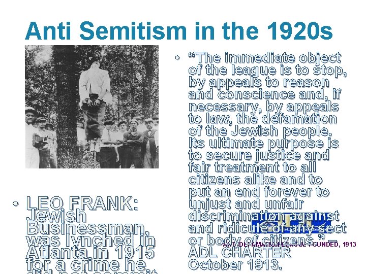 Anti Semitism in the 1920 s • LEO FRANK: Jewish Businessman, was lynched in