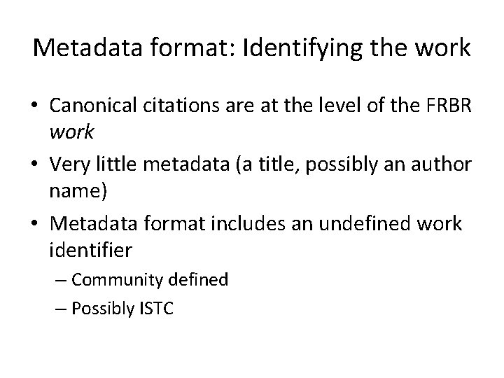 Metadata format: Identifying the work • Canonical citations are at the level of the