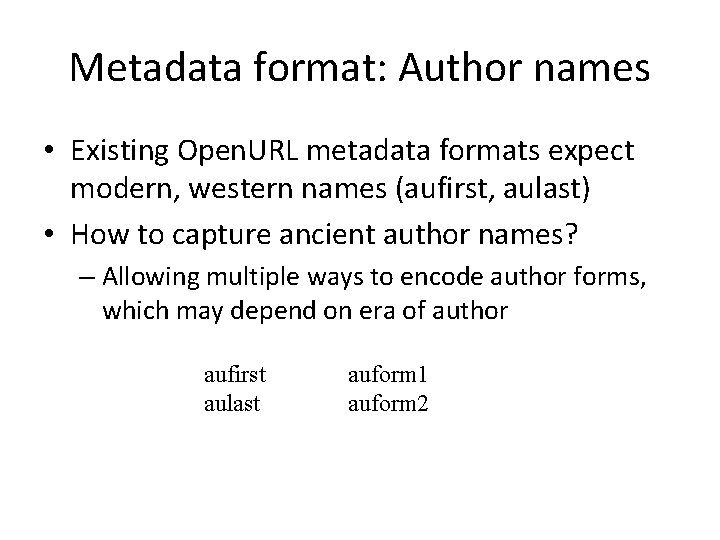 Metadata format: Author names • Existing Open. URL metadata formats expect modern, western names