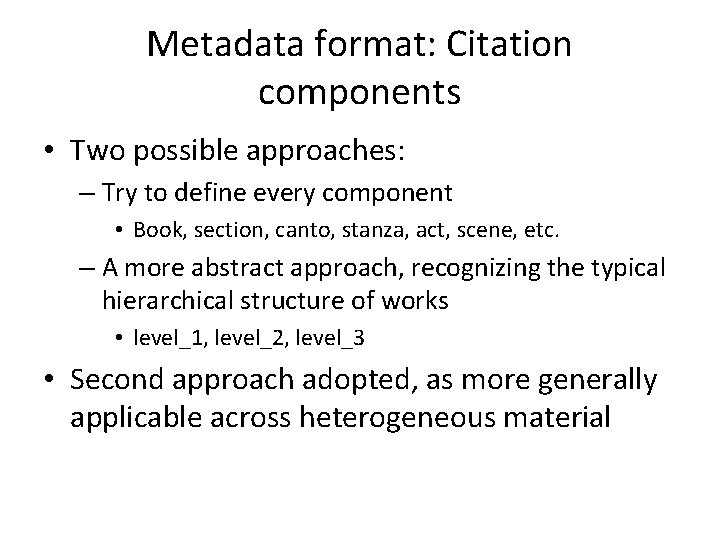 Metadata format: Citation components • Two possible approaches: – Try to define every component