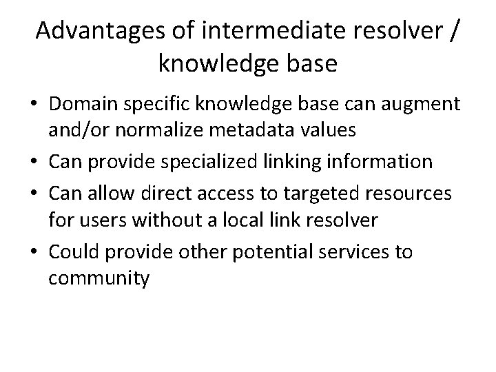 Advantages of intermediate resolver / knowledge base • Domain specific knowledge base can augment