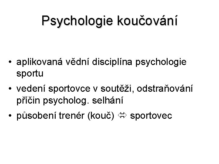 Psychologie koučování • aplikovaná vědní disciplína psychologie sportu • vedení sportovce v soutěži, odstraňování