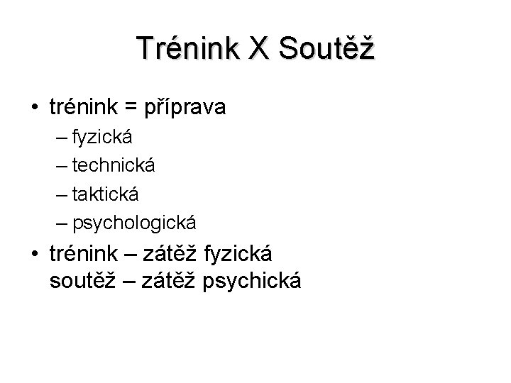 Trénink X Soutěž • trénink = příprava – fyzická – technická – taktická –