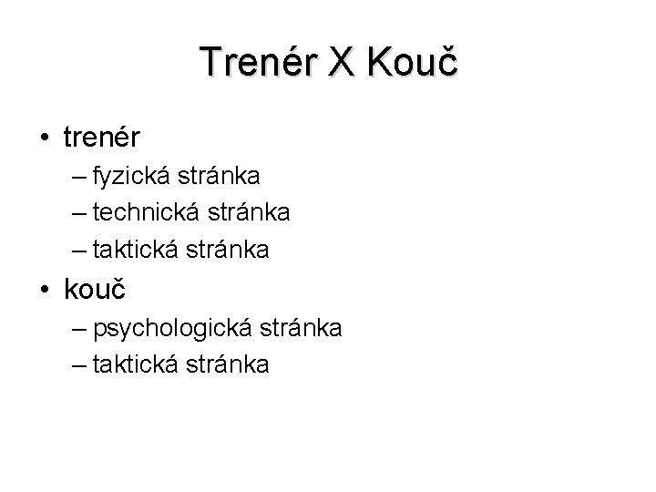 Trenér X Kouč • trenér – fyzická stránka – technická stránka – taktická stránka