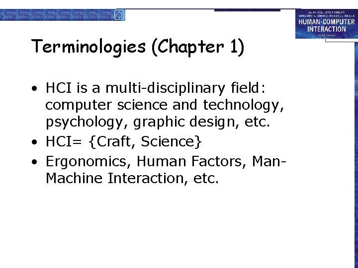 Terminologies (Chapter 1) • HCI is a multi-disciplinary field: computer science and technology, psychology,