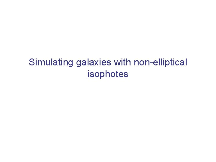 Simulating galaxies with non-elliptical isophotes 