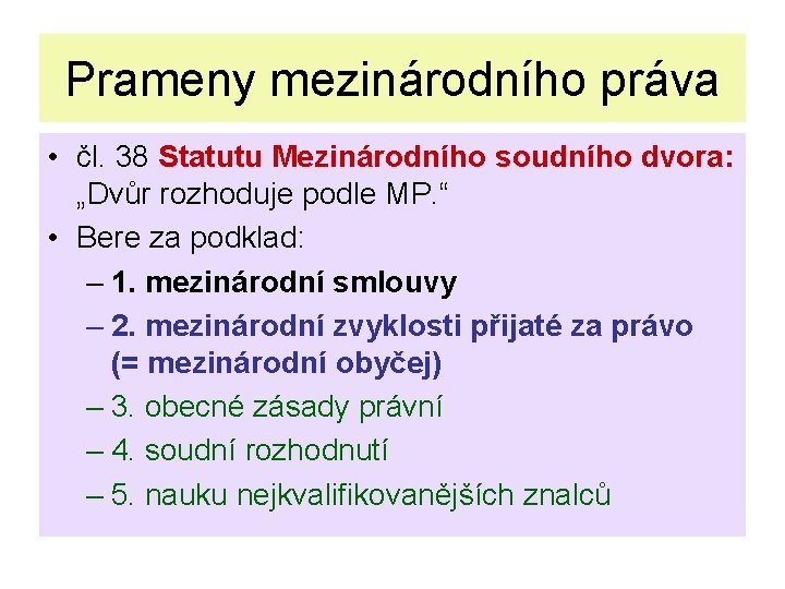 Prameny mezinárodního práva • čl. 38 Statutu Mezinárodního soudního dvora: „Dvůr rozhoduje podle MP.