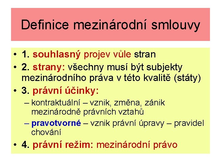 Definice mezinárodní smlouvy • 1. souhlasný projev vůle stran • 2. strany: všechny musí