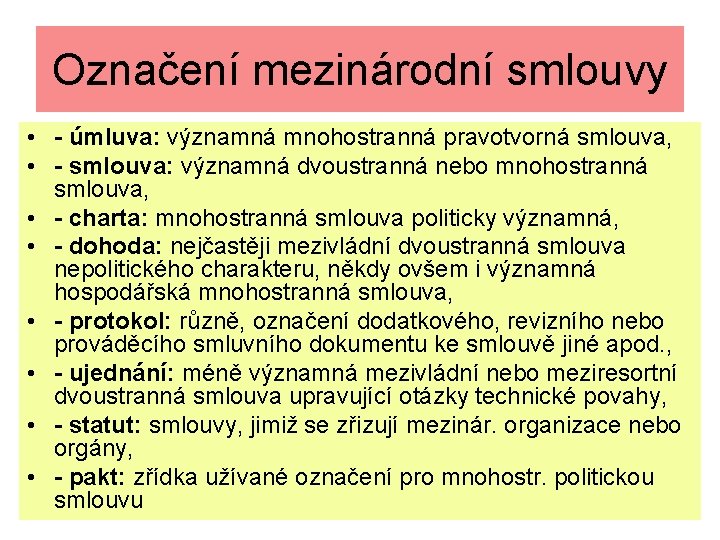 Označení mezinárodní smlouvy • - úmluva: významná mnohostranná pravotvorná smlouva, • - smlouva: významná