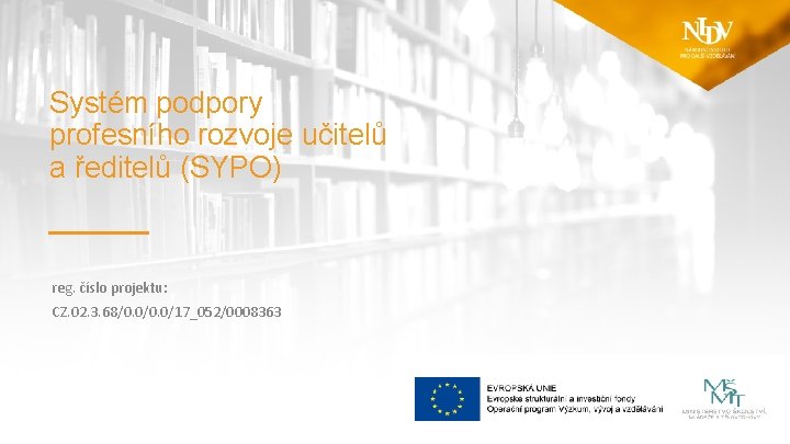 Systém podpory profesního rozvoje učitelů a ředitelů (SYPO) reg. číslo projektu: CZ. 02. 3.