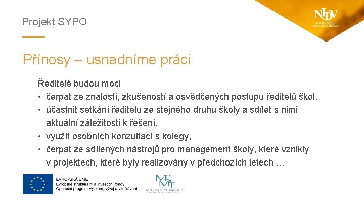 Projekt SYPO Přínosy – usnadníme práci Ředitelé budou moci • čerpat ze znalostí, zkušeností