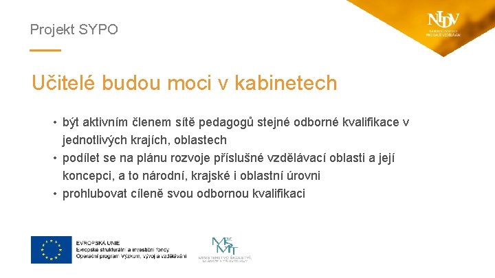 Projekt SYPO Učitelé budou moci v kabinetech • být aktivním členem sítě pedagogů stejné