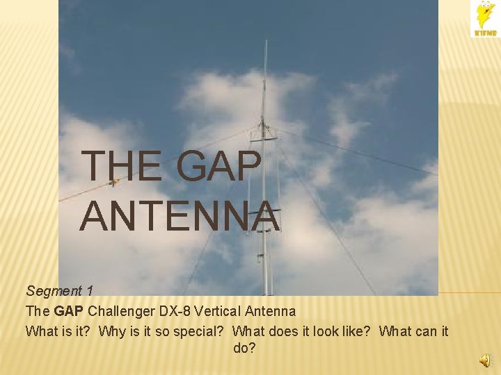 THE GAP ANTENNA Segment 1 The GAP Challenger DX-8 Vertical Antenna What is it?