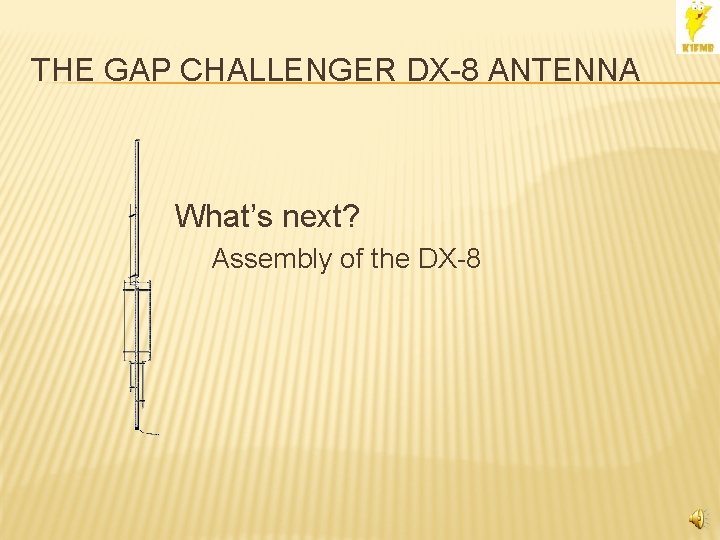 THE GAP CHALLENGER DX-8 ANTENNA What’s next? Assembly of the DX-8 