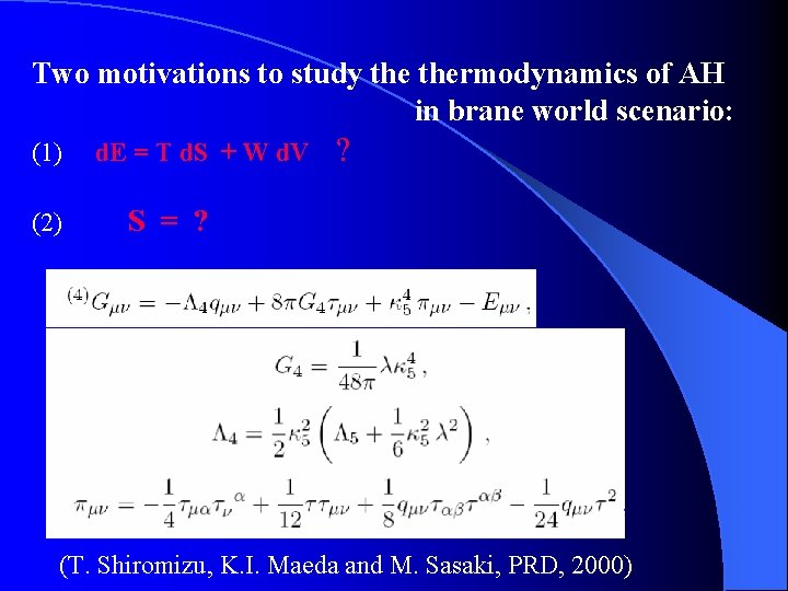 Two motivations to study thermodynamics of AH in brane world scenario: (1) (2) d.