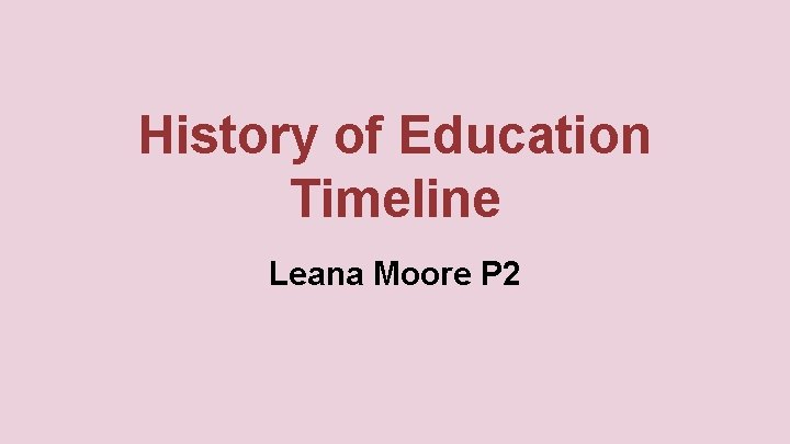 History of Education Timeline Leana Moore P 2 