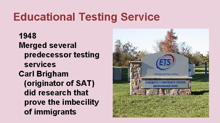 Educational Testing Service 1948 Merged several predecessor testing services Carl Brigham (originator of SAT)