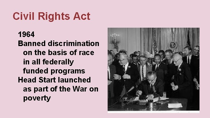 Civil Rights Act 1964 Banned discrimination on the basis of race in all federally