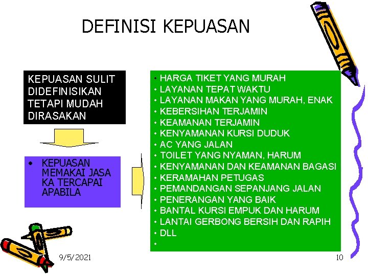 DEFINISI KEPUASAN SULIT DIDEFINISIKAN TETAPI MUDAH DIRASAKAN • KEPUASAN MEMAKAI JASA KA TERCAPAI APABILA