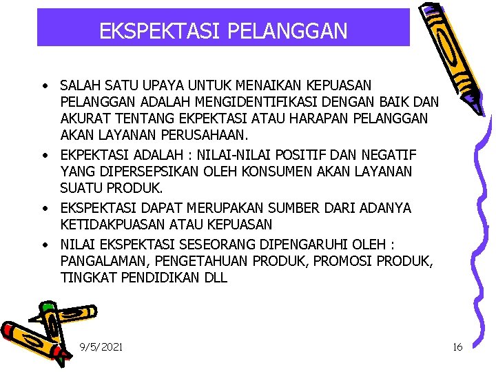 EKSPEKTASI PELANGGAN • SALAH SATU UPAYA UNTUK MENAIKAN KEPUASAN PELANGGAN ADALAH MENGIDENTIFIKASI DENGAN BAIK