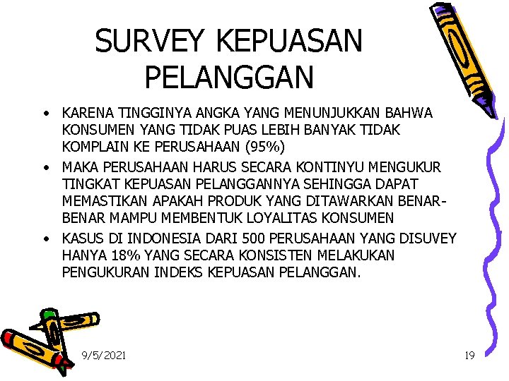 SURVEY KEPUASAN PELANGGAN • KARENA TINGGINYA ANGKA YANG MENUNJUKKAN BAHWA KONSUMEN YANG TIDAK PUAS