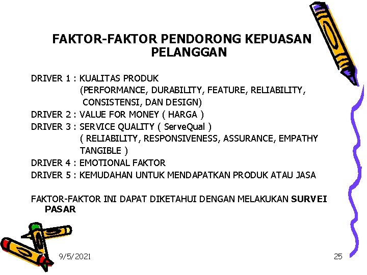 FAKTOR-FAKTOR PENDORONG KEPUASAN PELANGGAN DRIVER 1 : KUALITAS PRODUK (PERFORMANCE, DURABILITY, FEATURE, RELIABILITY, CONSISTENSI,