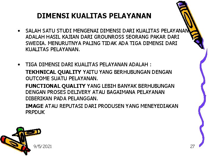 DIMENSI KUALITAS PELAYANAN • SALAH SATU STUDI MENGENAI DIMENSI DARI KUALITAS PELAYANAN ADALAH HASIL