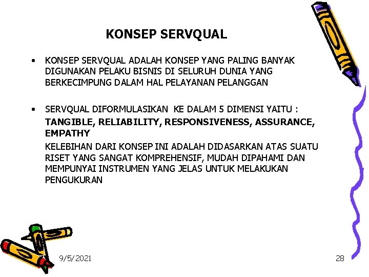 KONSEP SERVQUAL • KONSEP SERVQUAL ADALAH KONSEP YANG PALING BANYAK DIGUNAKAN PELAKU BISNIS DI