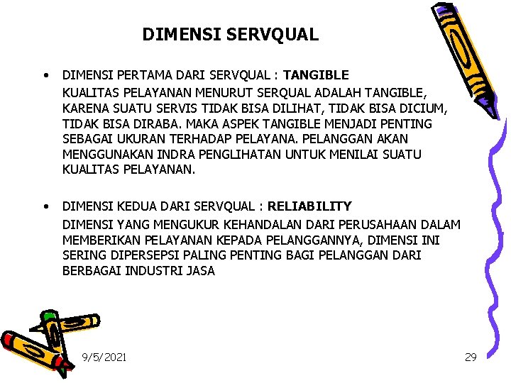 DIMENSI SERVQUAL • DIMENSI PERTAMA DARI SERVQUAL : TANGIBLE KUALITAS PELAYANAN MENURUT SERQUAL ADALAH