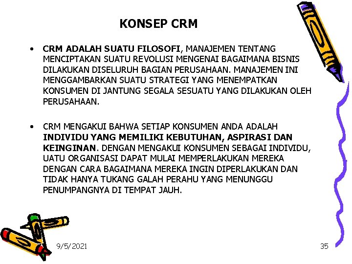 KONSEP CRM • CRM ADALAH SUATU FILOSOFI, MANAJEMEN TENTANG MENCIPTAKAN SUATU REVOLUSI MENGENAI BAGAIMANA