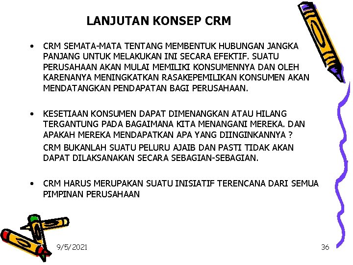 LANJUTAN KONSEP CRM • CRM SEMATA-MATA TENTANG MEMBENTUK HUBUNGAN JANGKA PANJANG UNTUK MELAKUKAN INI